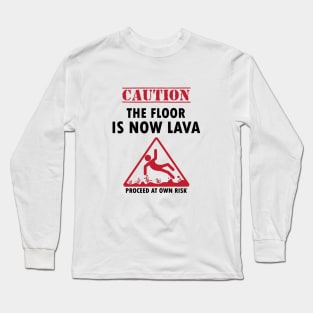 Caution The Floor Is Now Lave Funny Joke Long Sleeve T-Shirt